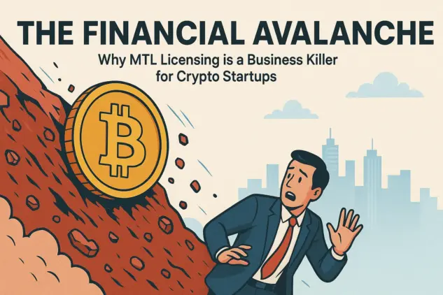 The Financial Avalanche: Why MTL Licensing is a Business Killer for Crypto Startups